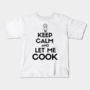 Keep calm and let me cook Kids T-Shirt